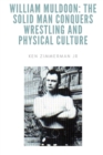 William Muldoon : The Solid Man Conquers Wrestling and Physical Culture - Book