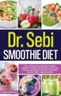 Dr. Sebi Smoothie Diet : 53 Delicious and Easy to Make Alkaline & Electric Smoothies to Naturally Cleanse, Revitalize, and Heal Your Body with Dr. Sebi's Approved Diets.: 53 Delicious and Easy to Make - Book