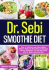 Dr. Sebi Smoothie Diet: 53 Delicious and Easy to Make Alkaline & Electric Smoothies to Naturally Cleanse, Revitalize, and Heal Your Body with Dr. Sebi's Approved Diets. : 53 Delicious and Easy to Make - eBook