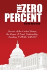 The ZERO Percent : Secrets of the United States, the Power of Trust, Nationality, Banking and ZERO TAXES! - Book
