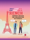 How To Start A Conversation in French : Comment Engager Une Conversation En Fran?ais - Book