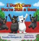 I Don't Care You're Still a Bear - Book
