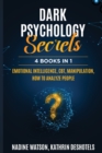 Dark Psychology Secrets : 4 Books 1 - Emotional Intelligence, CBT, Manipulation, How to Analyze People - Book