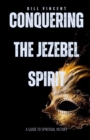 Conquering the Jezebel Spirit : A Guide to Spiritual Victory - eBook