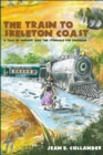 The Train to Skeleton Coast : A Tale of Murder and the Struggle for Freedom: A Tale of Murder and the Struggle for Freedom - Book