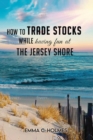 How to trade Stocks  while having fun at the Jersey Shore - eBook