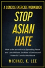 Stop Asian Hate - A Concise Exercise Workbook by Michael K. Lee - Book