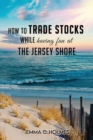 How to trade Stocks while having fun at the Jersey Shore - Book
