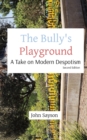 The Bully's Playground : A Take on Modern Despotism - Book