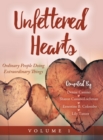 Unfettered Hearts : Ordinary People Doing Extraordinary Things: Ordinary People Doing Extraordinary Things - Book