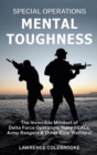 Special Operations Mental Toughness : The Invincible Mindset of Delta Force Operators, Navy SEALs, Army Rangers and Other Elite Warriors! - Book