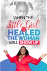 When The Little Girl Is Healed, The Woman Will Show Up - eBook
