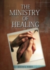 The Ministry of Healing : (Biblical Principles on health, Counsels on Health, Medical Ministry, Bible Hygiene, a call to medical evangelism, Country Living, The Sanctified Life and Temperance) - Book