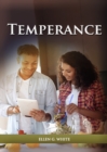 Temperance : (Biblical Principles on health, Counsels on Health, Medical Ministry, Bible Hygiene, a call to medical evangelism, Sanctified Life and Ministry of Healing) - Book