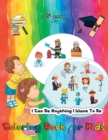 I Can Be Anything I Want To Be - A Coloring Book For Kids : Inspirational Careers Coloring Book for Kids Ages 4-8 (Large Size) - Book