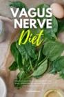 Vagus Nerve Diet : A Beginner's 3-Week Step-by-Step Guide to Managing Anxiety, Inflammation, and Depression Through Diet, With Sample Recipes and a Meal Plan - Book