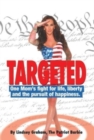Targeted : One Mom's fight for life, liberty and the pursuit of happiness. - Book
