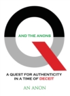 Q and the Anons : A Quest for Authenticity in a Time of Deceit - Book
