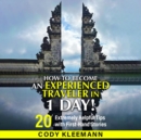 How to Become an Experienced Traveler in 1 Day : (20 Extremely Helpful Tips with First-Hand Stories) - eBook