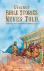 Greatest Bible Stories Never Told - Book