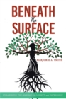 Beneath The Surface : Unearthing The Seedbed Of Anxiety And Depression - Book