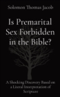 Is Premarital Sex Forbidden in the Bible? : A Shocking Discovery Based on a Literal Interpretation of Scripture - Book