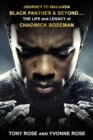 Journey to Wakanda, Black Panther & Beyond .... : THE LIFE and LEGACY of CHADWICK BOSEMAN - Book