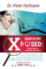 Dentistry Xposed : Protecting You, Your Smile, and Your Wallet - Book