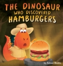 The Dinosaur Who Discovered Hamburgers - Book