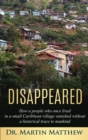 Disappeared : How A People Who Once Lived in a Small Caribbean Village Vanished Without a Historical Trace to Humankind: How A People Who Once Lived in a Small Caribbean Village Vanished Without a His - Book