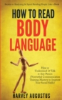 How to Read Body Language : Secrets to Analyzing & Speed Reading People Like a Book - How to Understand & Talk to Any Person (Nonverbal Communication Training Mastery to Improve Your Social Skills) - Book