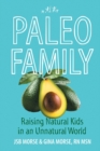 Paleo Family : Raising Natural Kids in an Unnatural World - Book