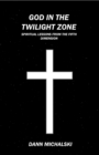 God in The Twilight Zone : Spiritual Lessons from the Fifth Dimension - eBook