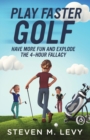 Play Faster Golf, Have More Fun And Explode The 4-Hour Fallacy - Book