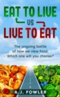 Eat To Live vs Live To Eat - eBook
