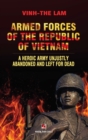 Armed Forces of the Republic of Vietnam - A Heroic Army Unjustly Abandoned and Left for Dead - Book