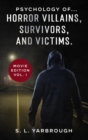 Psychology of...Horror Villains, Survivors, and Victims. - Book