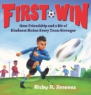 First Win : How Friendship and a Bit of Kindness Makes Every Team Stronger - Book