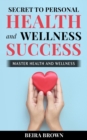Secret To Personal Health And Wellness Success - eBook