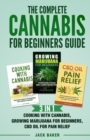 The Complete Cannabis for Beginners Guide : 3 In 1 - Cooking with Cannabis, Growing Marijuana for Beginners, CBD Oil for Pain Relief - Book