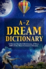 A-Z Dream Dictionary : A Dream Symbol Dictionary of Over 1600 of the Most Common Dreams - Book