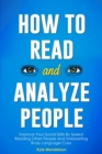 How To Read And Analyze People : Improve Your Social Skills By Speed Reading Other People And Interpreting Body Language Cues - Book