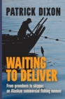 Waiting to Deliver : From greenhorn to skipper- an Alaskan commercial fishing memoir - Book