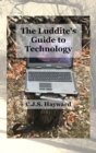 The Luddite's Guide to Technology : The Past Writes Back to Humane Tech! - Book