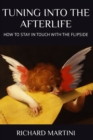 TUNING INTO THE AFTERLIFE - How to Stay in Touch with the Flipside - Book