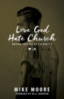 Love God Hate Church: Moving Past the Do's and Don't's : Moving Past the Do's and Don't's - eBook