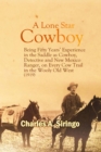 A Lone Star Cowboy : Being Fifty Years' Experience in the Saddle as Cowboy, Detective and New Mexico Ranger, on Every Cow Trail in the Wooly Old West (1919) - eBook