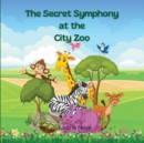 The Secret Symphony at the City Zoo - Book