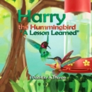 Harry the Hummingbird : A Lesson Learned - eBook