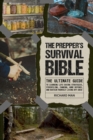 The Prepper's Survival Bible : The Ultimate Guide to Learning Life-Saving Strategies, Stockpiling, Canning, Home Defense, and Sustain Yourself Living Off-Grid - Book